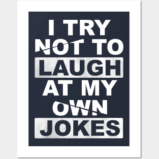 I Try Not To Laugh At My Own Jokes Posters and Art